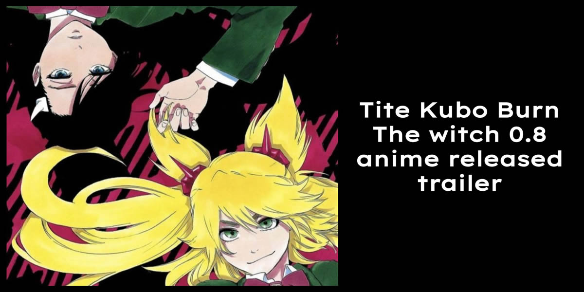 Tite Kubo Burn The witch 0.8 anime released trailer