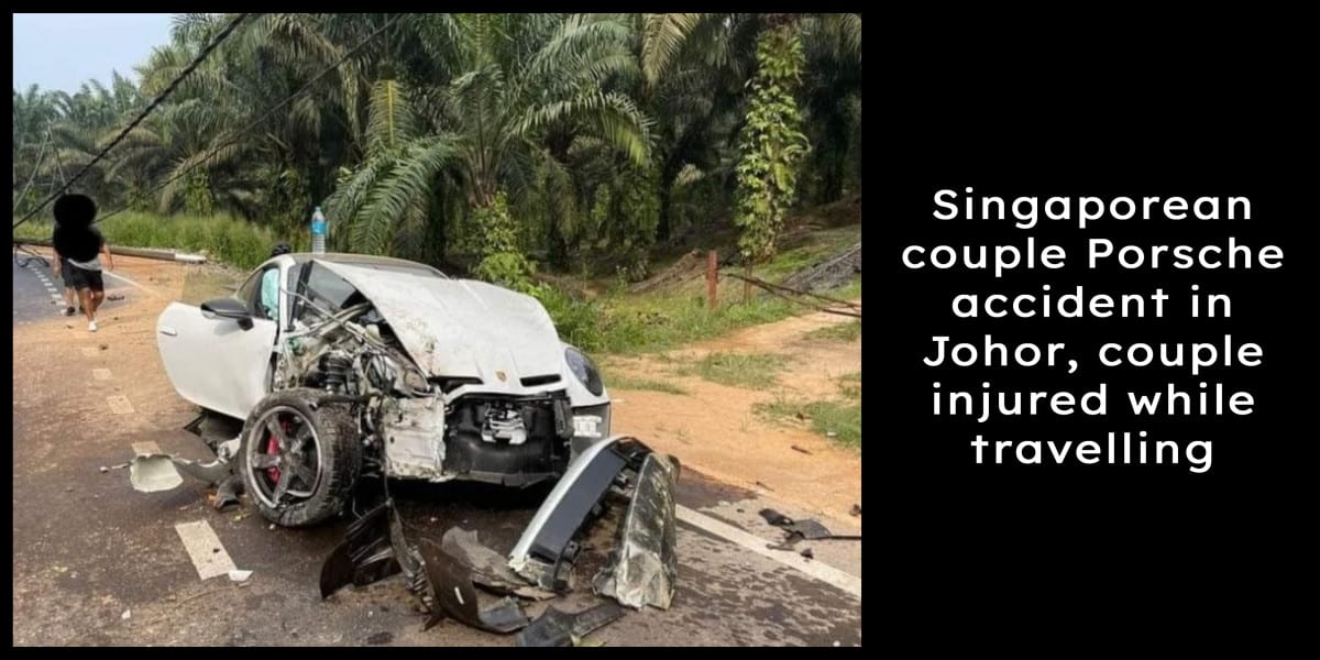 Singaporean couple Porsche accident in Johor